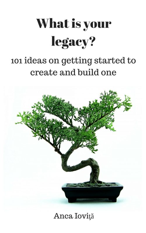 What is your legacy? 101 ideas on getting started to create and build one